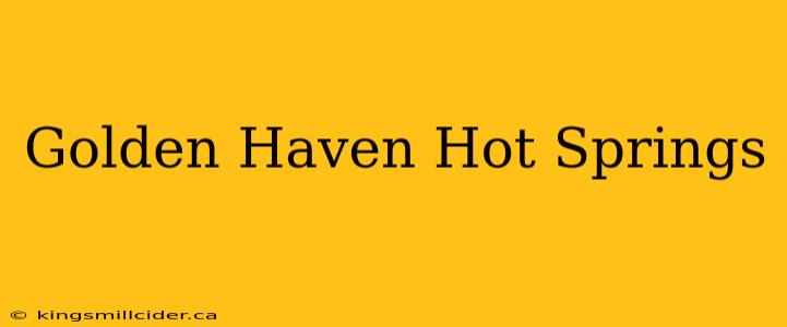 Golden Haven Hot Springs