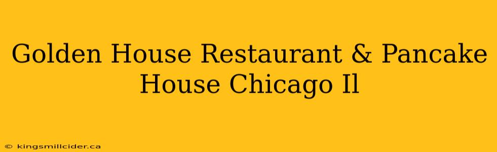 Golden House Restaurant & Pancake House Chicago Il