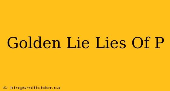 Golden Lie Lies Of P