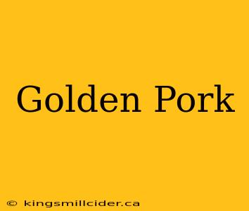 Golden Pork