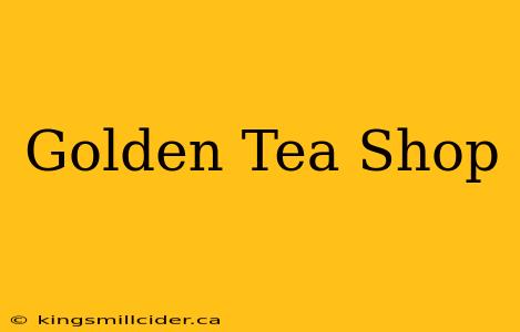 Golden Tea Shop