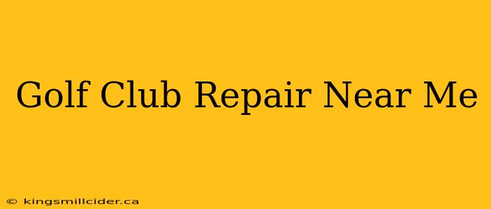 Golf Club Repair Near Me