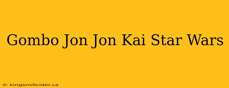 Gombo Jon Jon Kai Star Wars