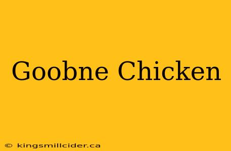 Goobne Chicken