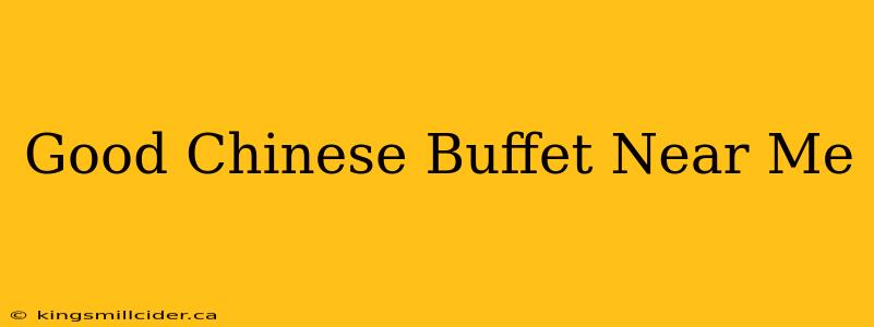 Good Chinese Buffet Near Me