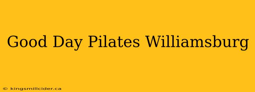 Good Day Pilates Williamsburg