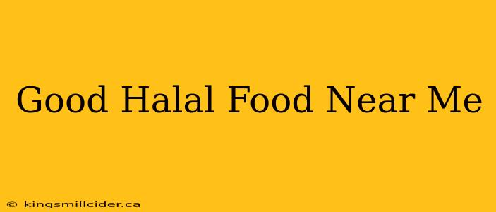 Good Halal Food Near Me