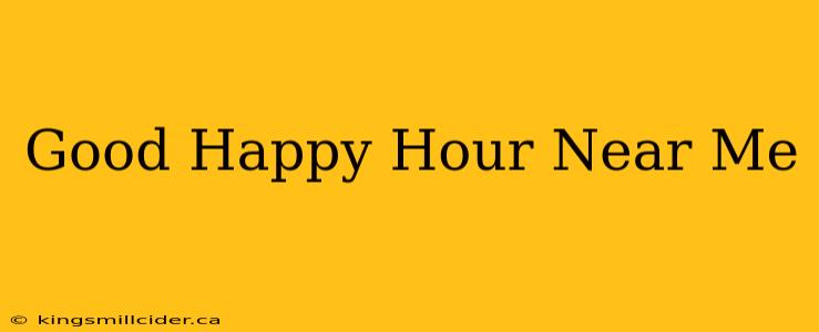 Good Happy Hour Near Me