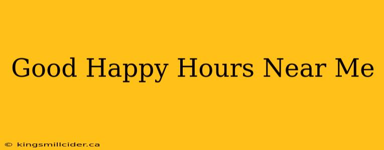 Good Happy Hours Near Me