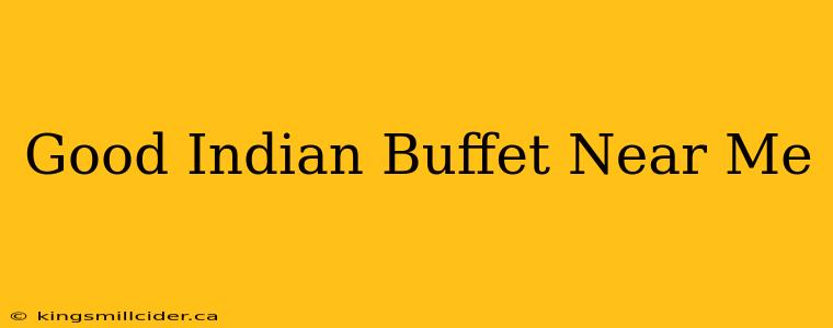 Good Indian Buffet Near Me