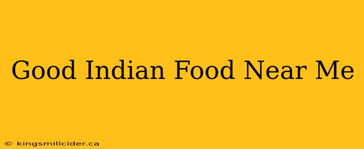 Good Indian Food Near Me