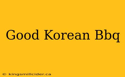 Good Korean Bbq