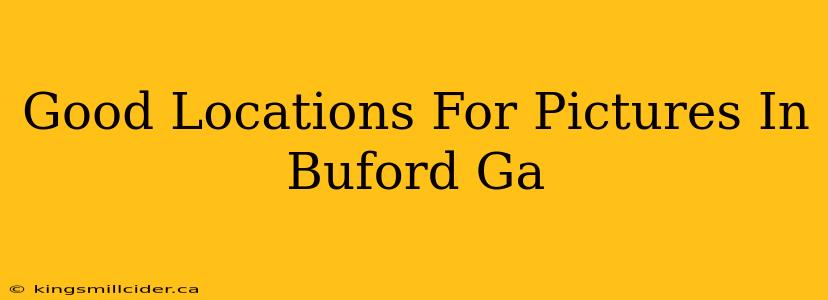 Good Locations For Pictures In Buford Ga