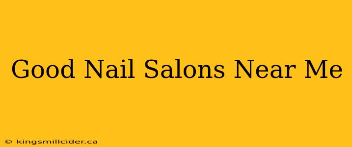 Good Nail Salons Near Me