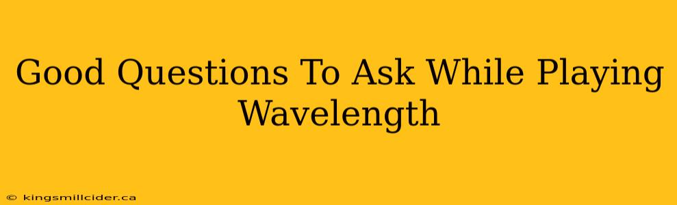 Good Questions To Ask While Playing Wavelength