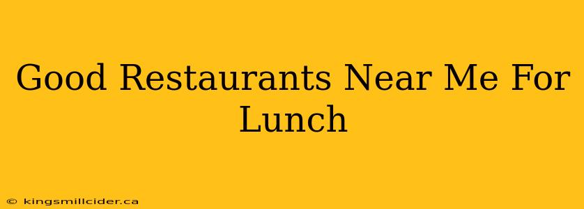 Good Restaurants Near Me For Lunch