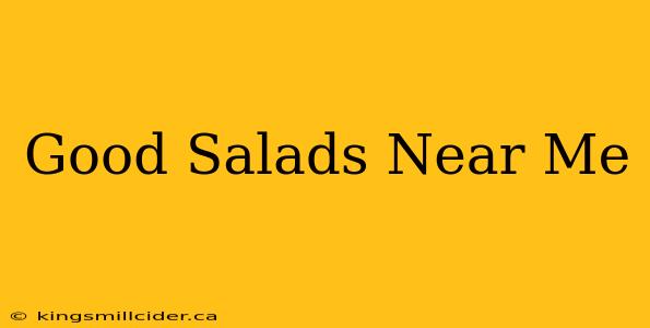 Good Salads Near Me