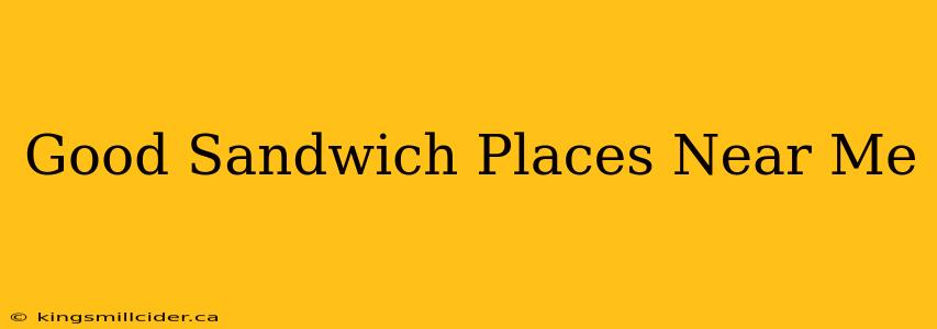 Good Sandwich Places Near Me