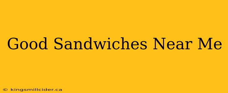 Good Sandwiches Near Me