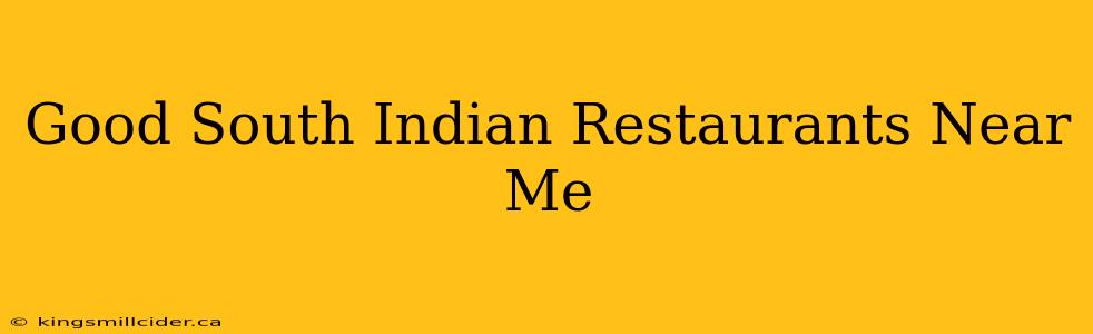 Good South Indian Restaurants Near Me