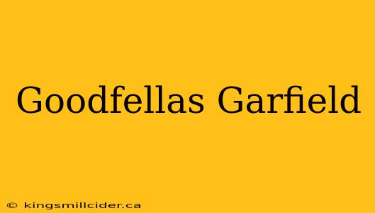 Goodfellas Garfield