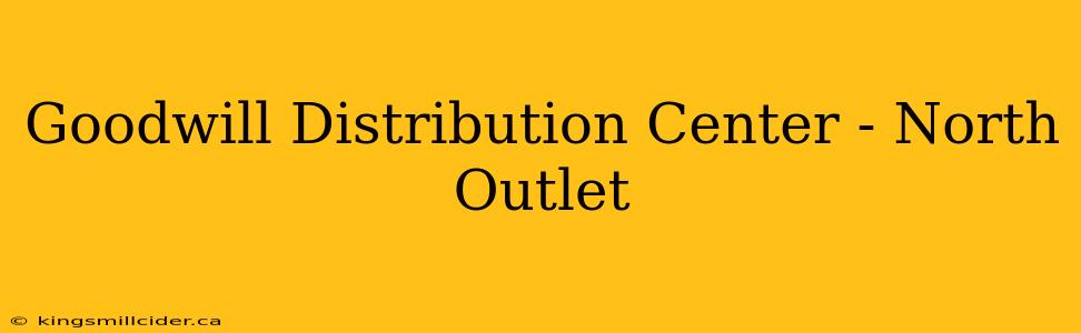 Goodwill Distribution Center - North Outlet