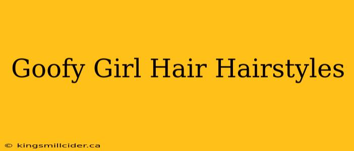 Goofy Girl Hair Hairstyles