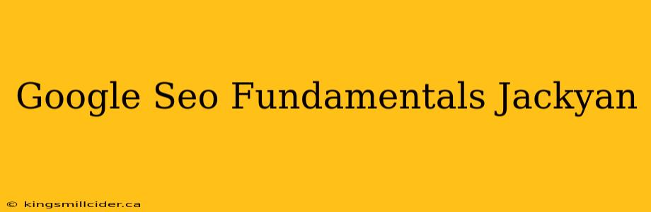 Google Seo Fundamentals Jackyan