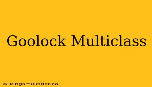 Goolock Multiclass