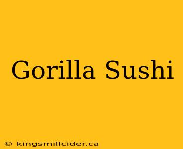 Gorilla Sushi