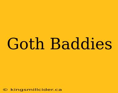 Goth Baddies