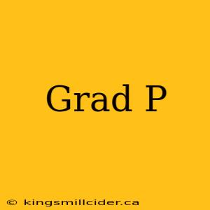 Grad P