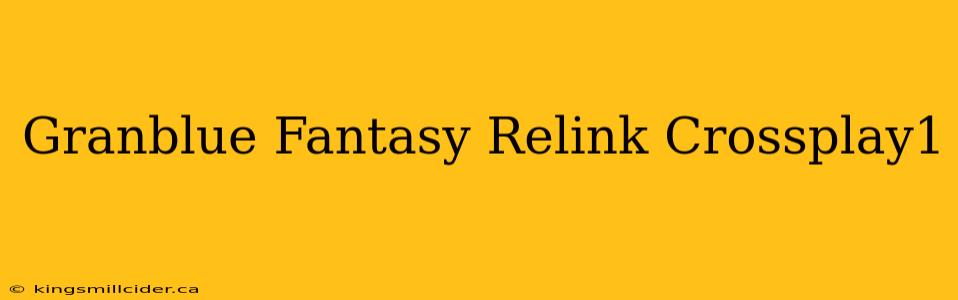 Granblue Fantasy Relink Crossplay1