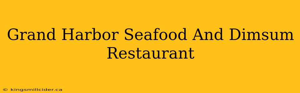 Grand Harbor Seafood And Dimsum Restaurant