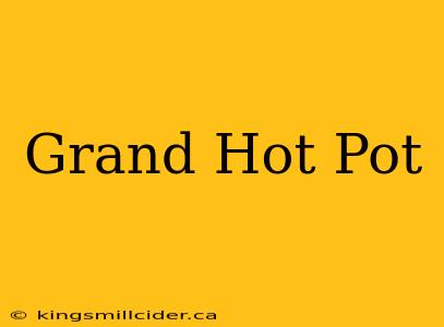 Grand Hot Pot