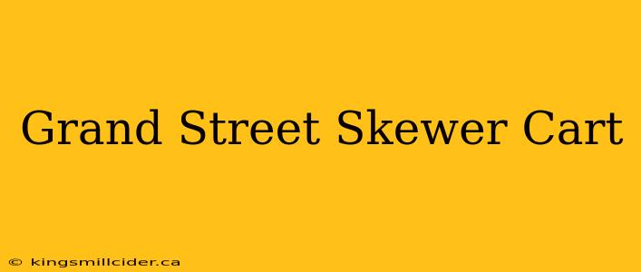 Grand Street Skewer Cart