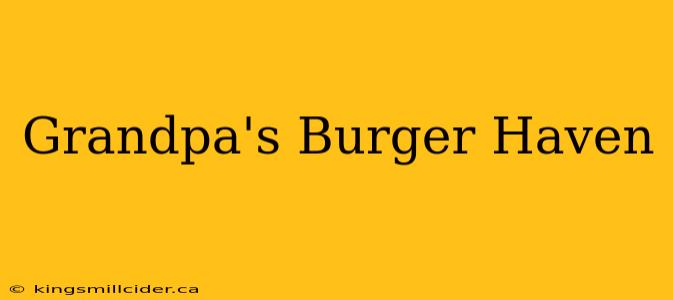 Grandpa's Burger Haven