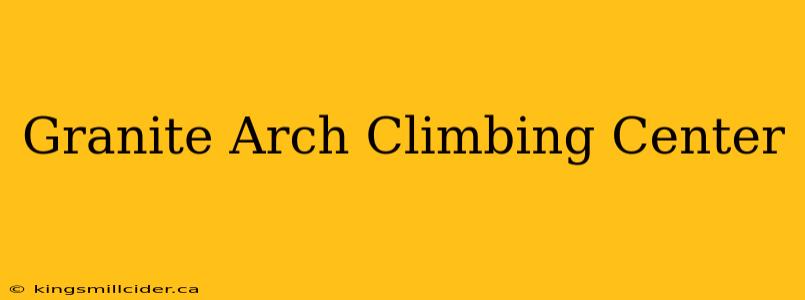 Granite Arch Climbing Center