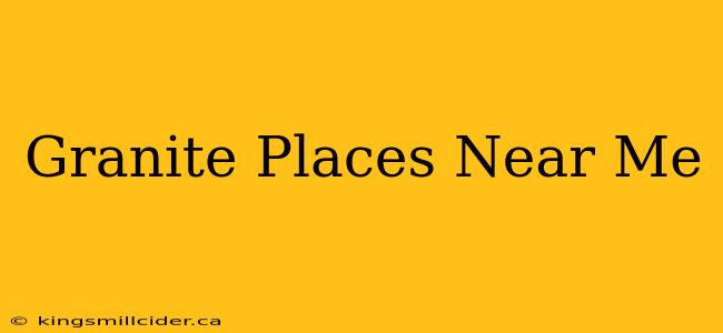 Granite Places Near Me