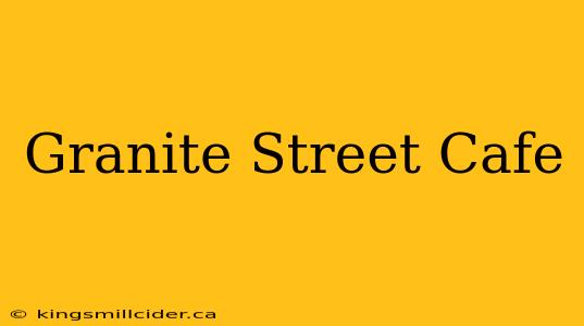 Granite Street Cafe