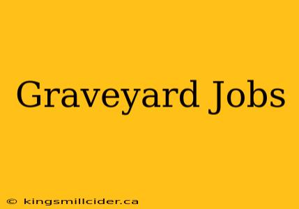 Graveyard Jobs