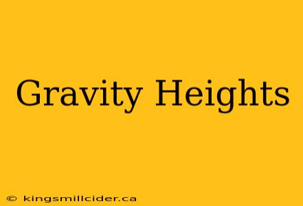 Gravity Heights