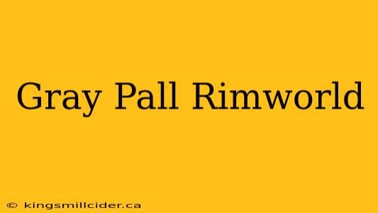 Gray Pall Rimworld