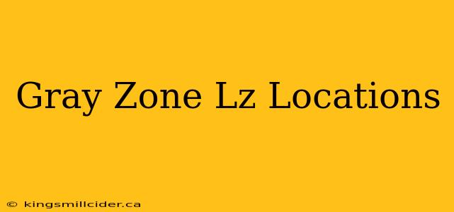 Gray Zone Lz Locations