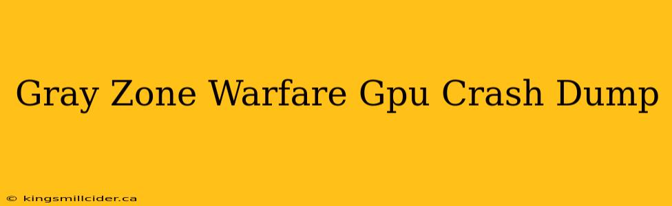 Gray Zone Warfare Gpu Crash Dump