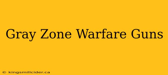 Gray Zone Warfare Guns