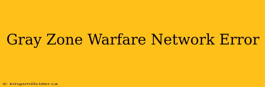 Gray Zone Warfare Network Error