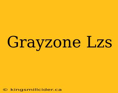 Grayzone Lzs