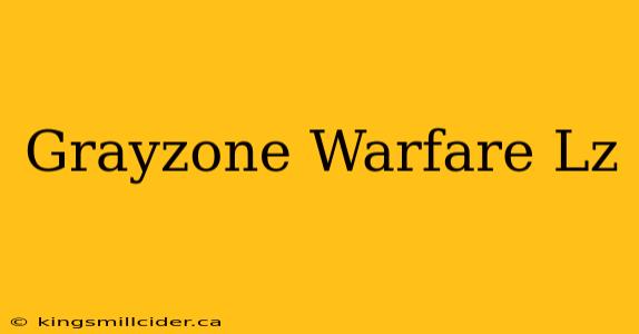 Grayzone Warfare Lz