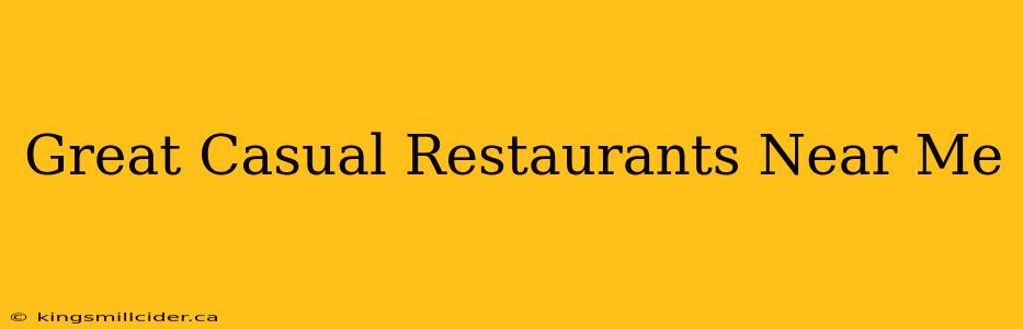 Great Casual Restaurants Near Me